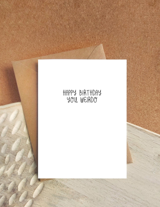 Birthday Card - happy birthday you weirdo, for that awesome weird person in your life